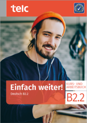 Einfach weiter! Deutsch B2.2 Kurs- und Arbeitsbuch