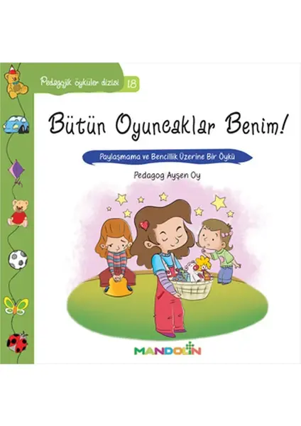 Pedagojik Öyküler: 18 - Bütün Oyuncaklar Benim
